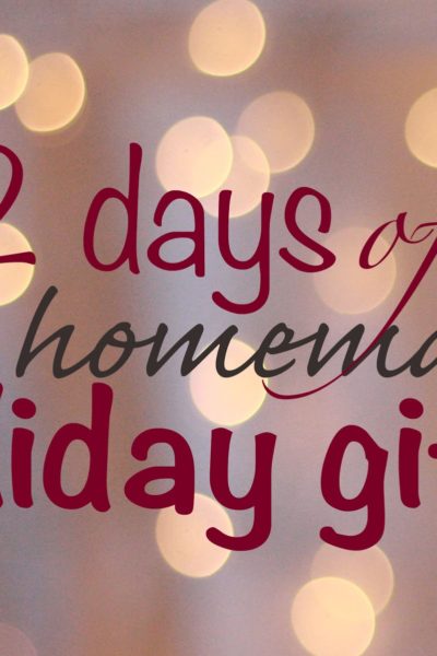 12 Days of Homemade Holiday Gifts